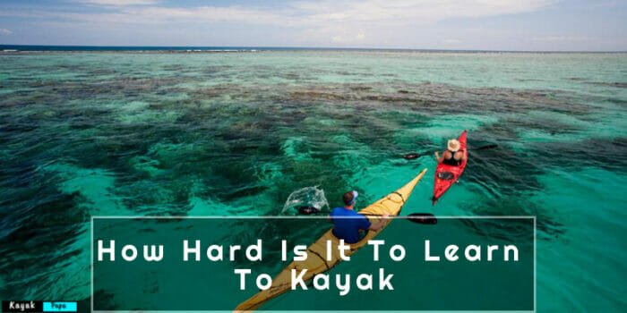 How Hard Is It To Learn To Kayak