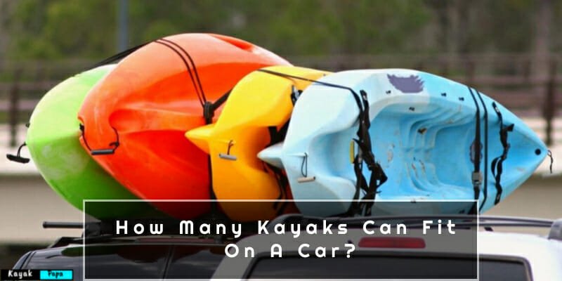 How Many Kayaks Can Fit On A Car?