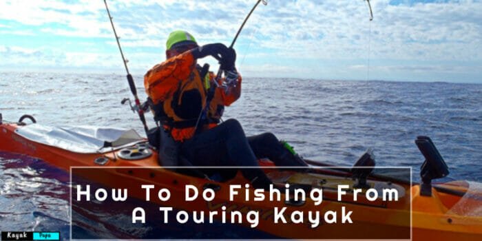 How To Do Fishing From A Touring Kayak