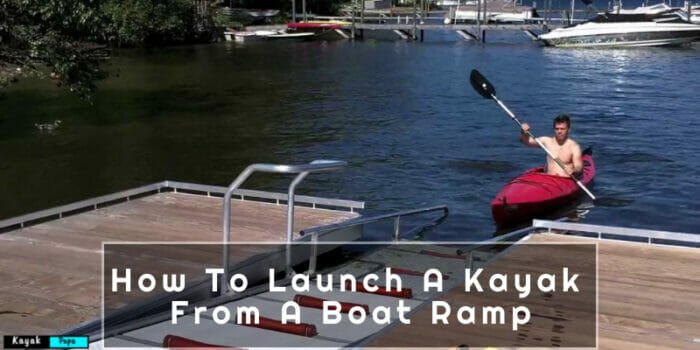 How To Launch A Kayak From A Boat Ramp
