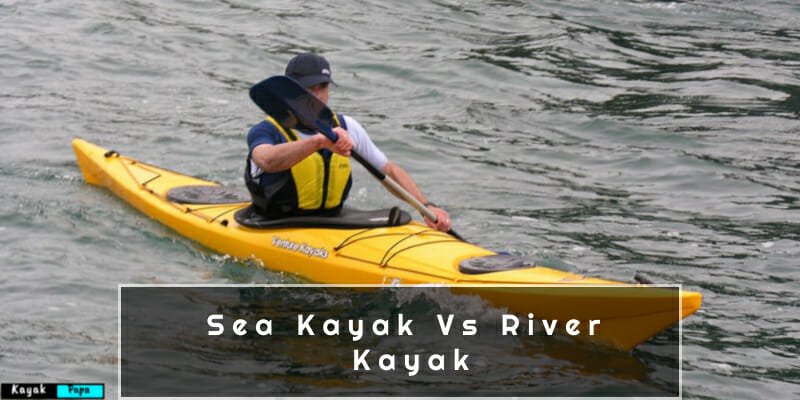 Sea Kayak Vs River Kayak