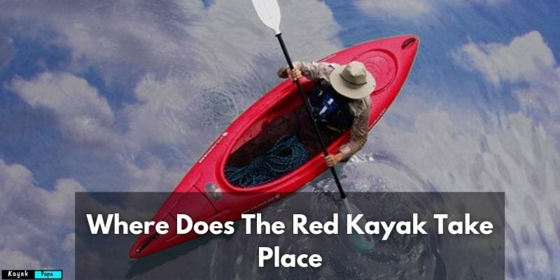 Where Does The Red Kayak Take Place