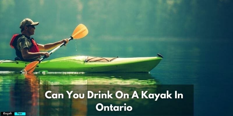 Can You Drink On A Kayak In Ontario