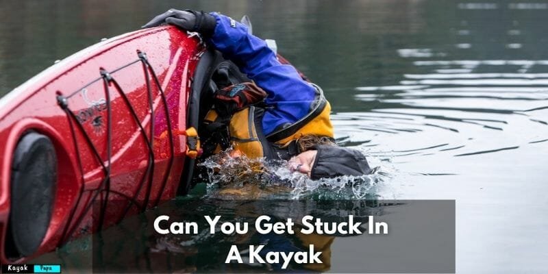 Can You Get Stuck In A Kayak