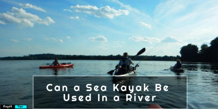 Can a Sea Kayak Be Used In a River