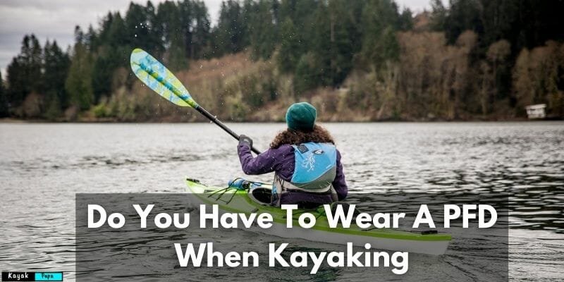 Do You Have To Wear A PFD When Kayaking
