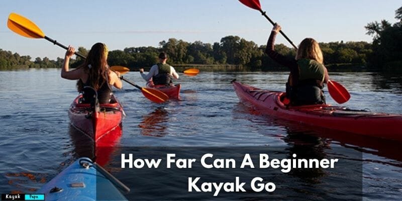 How Far Can A Beginner Kayak Go