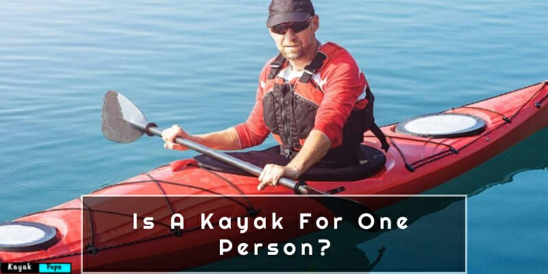 Is A Kayak For One Person