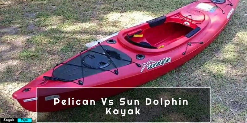 Pelican Vs Sun Dolphin Kayak