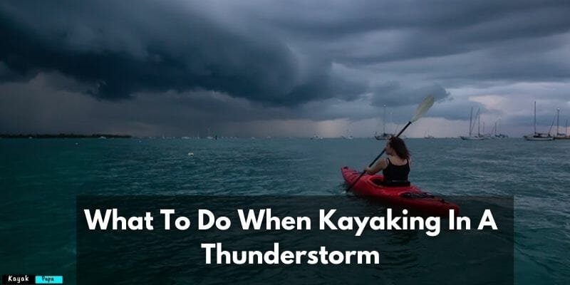 What To Do When Kayaking In A Thunderstorm