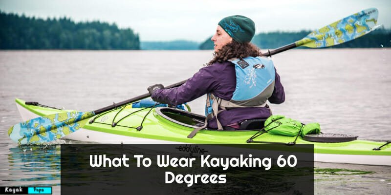 What To Wear Kayaking 60 Degrees