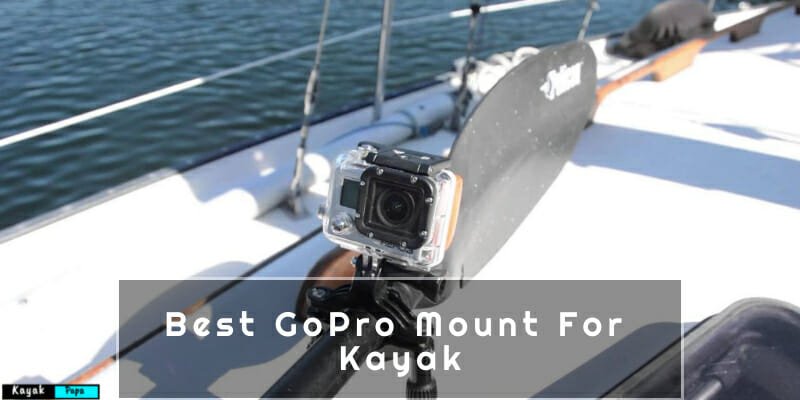 Best GoPro Mount For Kayak
