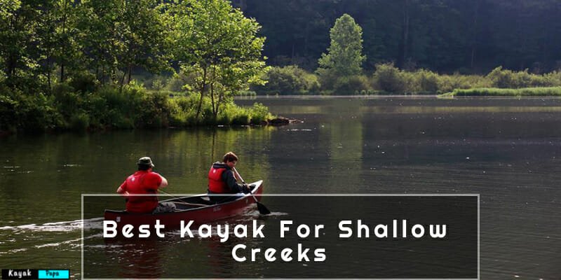 Best Kayak For Shallow Creeks