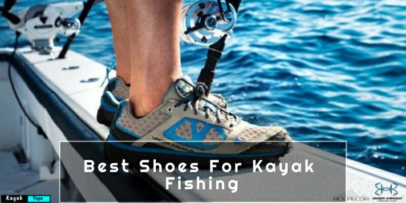 Best Shoes For Kayak Fishing