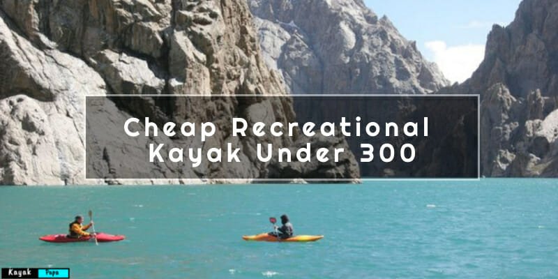 Cheap Recreational Kayak Under 300