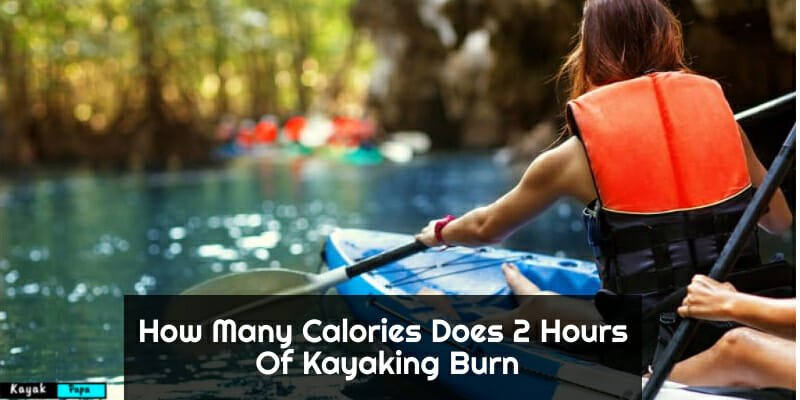 How Many Calories Does 2 Hours Of Kayaking Burn