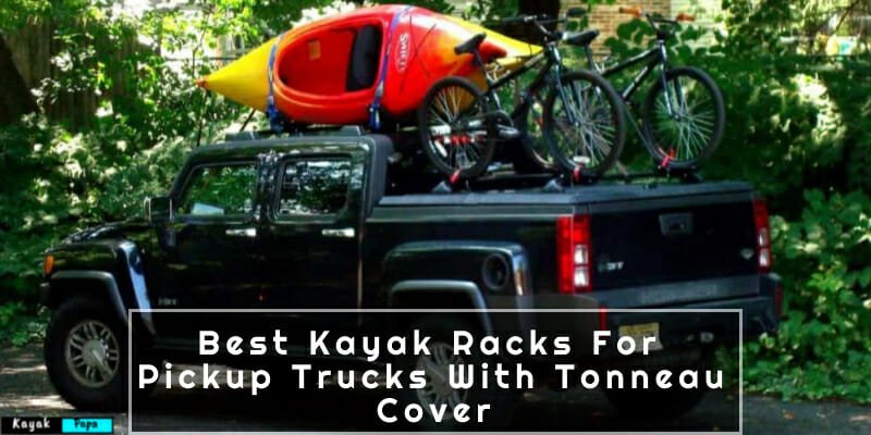 Best Kayak Racks For Pickup Trucks With Tonneau Cover
