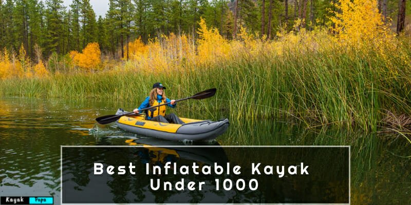 Best Inflatable Kayak Under 1000