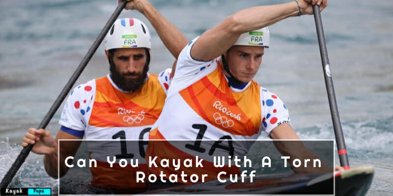 Can You Kayak With A Torn Rotator Cuff
