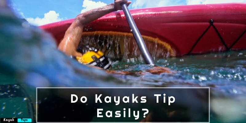 Do Kayaks Tip Easily